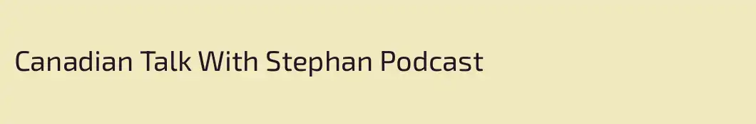 Canadian Talk With Stephan Podcast
